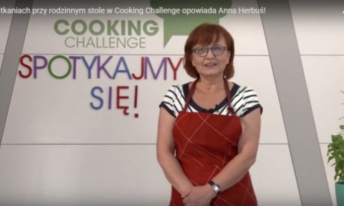 O spotkaniach przy rodzinnym stole w Cooking Challenge opowiada Anna Herbuś!